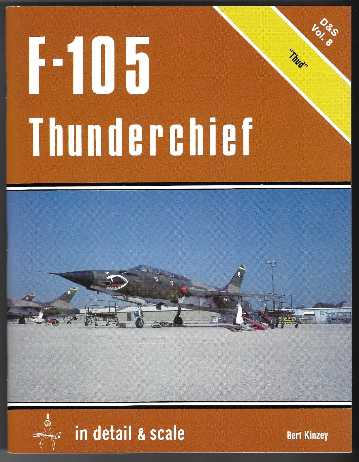 In Detail and Scale F105 Thunderchief „Thud“ D&S Vol.8 Bert Kinzey