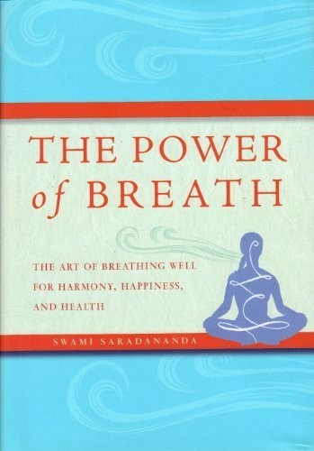 The Power of Breath: The Art of Breathing Well for Harmo… by Swami Saradananda