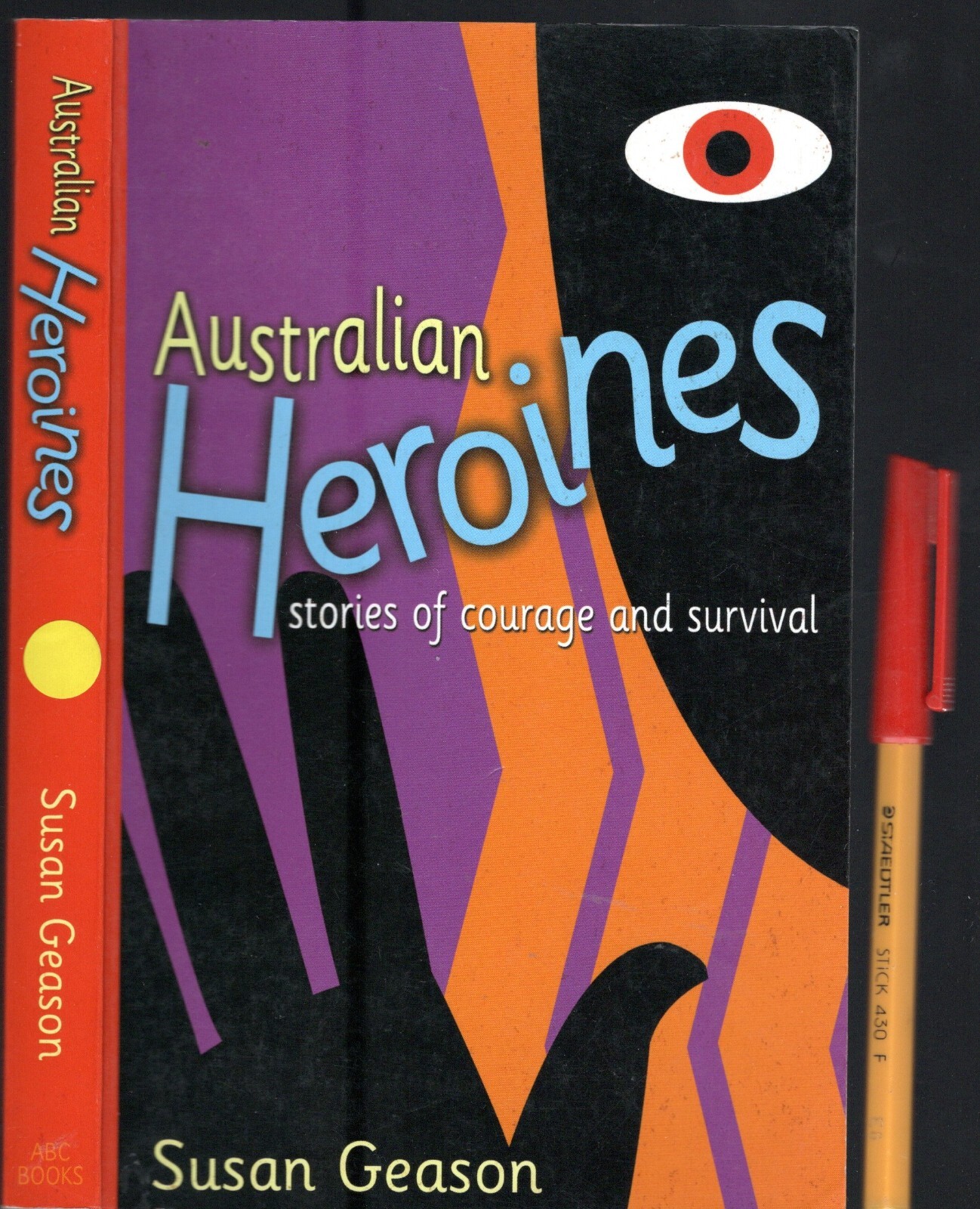 TEN Australian HEROINES Susan Geason. Stories of COURAGE and SURVIVAL 301 pages