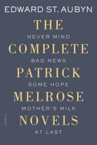 The Complete Patrick Melrose Novels: Never Mind, Bad News, Some Hope, Mot – GOOD