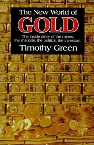 The New World of Gold: The Inside Story of the Mines, the Markets, the…