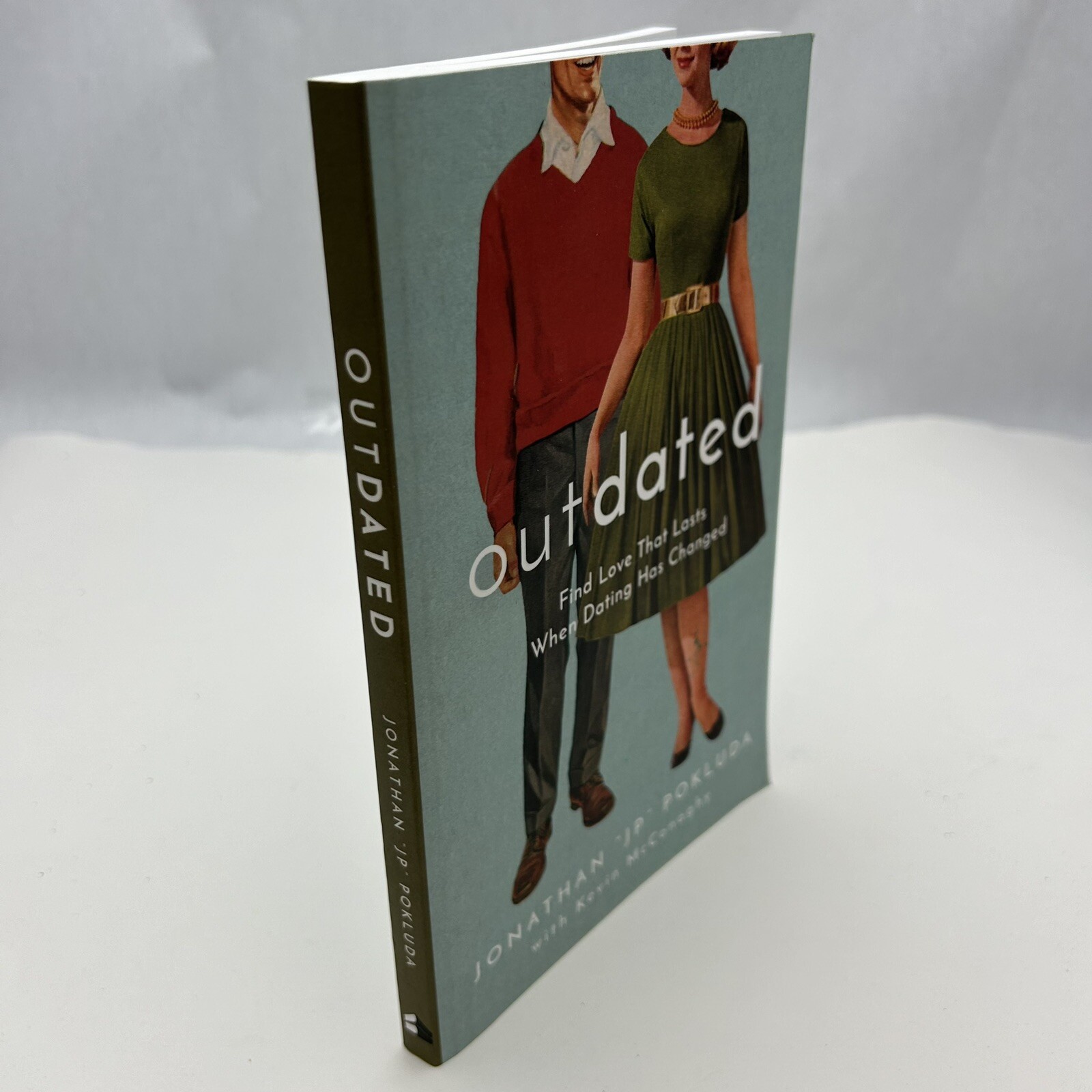 Outdated:Find Love That Lasts When Dating Has Changed by Jonathan „JP“ Pokluda