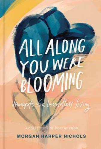 All Along You Were Blooming: Thoughts for Boundless Living – VERY GOOD
