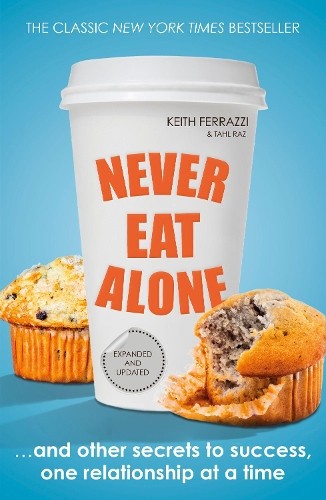 Keith Ferrazzi Tahl Raz Never Eat Alone (Paperback) (UK IMPORT)