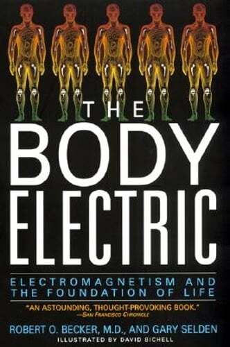 The Body Electric: Electromagnetism and the Foundation of Life by Robert Becker