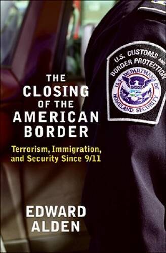 The Closing of the American Border: Terrorism, Immigration, and Secu – VERY GOOD