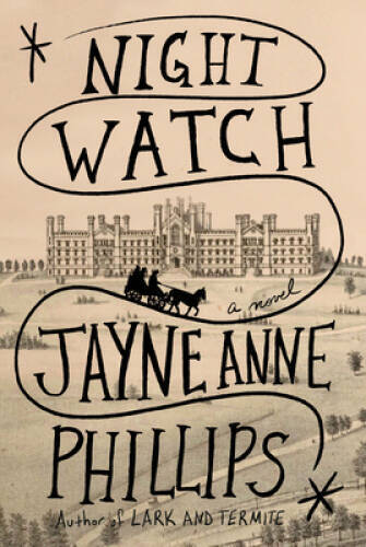 Night Watch: A novel – Hardcover By Phillips, Jayne Anne – GOOD