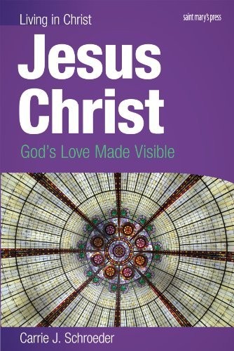 JESUS CHRIST (STUDENT BOOK): GOD’S LOVE MADE VISIBLE By Carrie J. Schroeder Mint