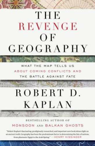 The Revenge of Geography: What the Map Tells Us About Coming Conflicts an – GOOD