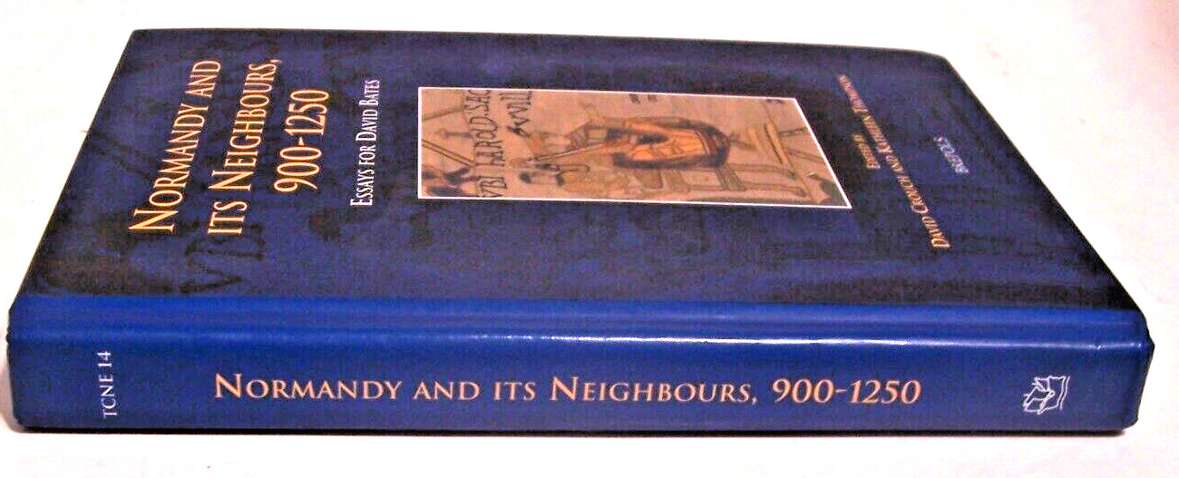 Normandy and Its Neighbours, 900-1250 : Essays for David Bates, Hardcover