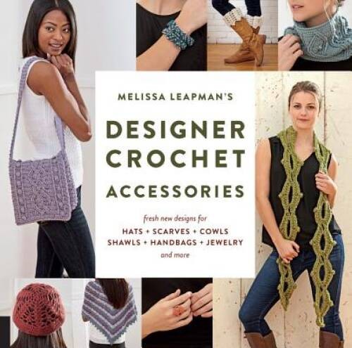 Melissa Leapmans Designer Crochet: Accessories: Fresh new designs f – VERY GOOD