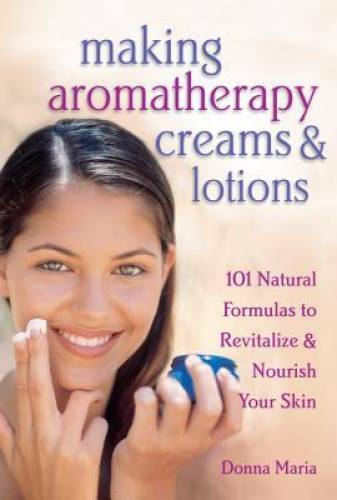 Making Aromatherapy Creams and Lotions: 101 Natural Formulas to Revitaliz – GOOD
