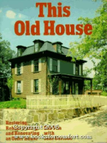 This Old House: Restoring, Rehabilitating, and Renovating an Older House – GOOD