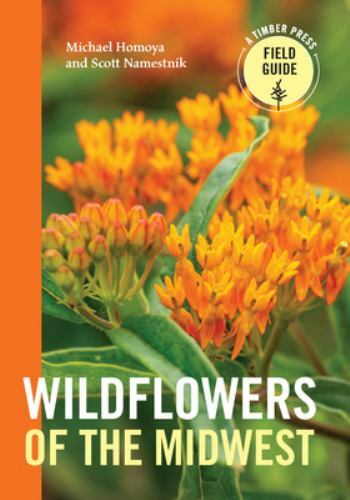 Wildflowers of the Midwest (A Timber Press Field Guide) by Homoya, Michael