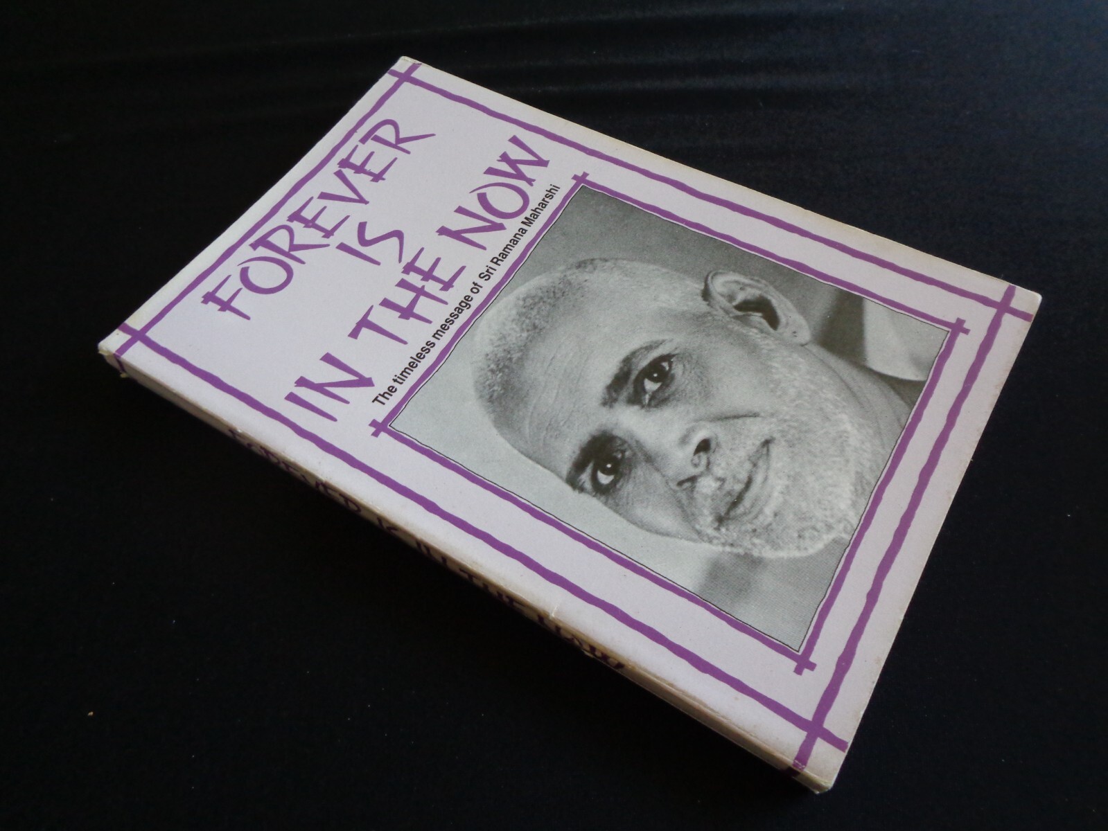 Forever is In the Now Timeless Message of Sri Ramana Maharshi Natarajan India
