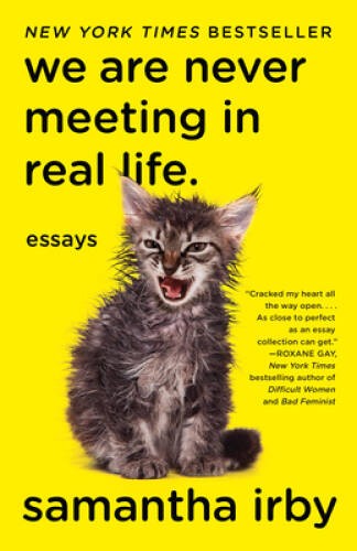 We Are Never Meeting in Real Life.: Essays – Paperback By Irby, Samantha – GOOD