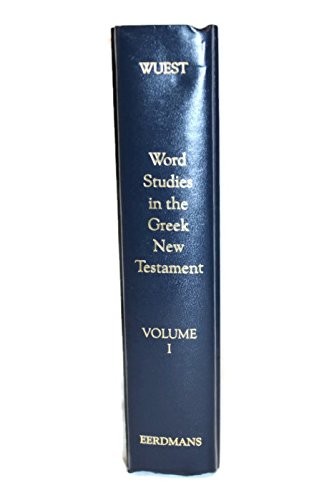 Wuest’s Word Studies From the Greek New Testament, Vol.1: Mark, Romans, Gala…
