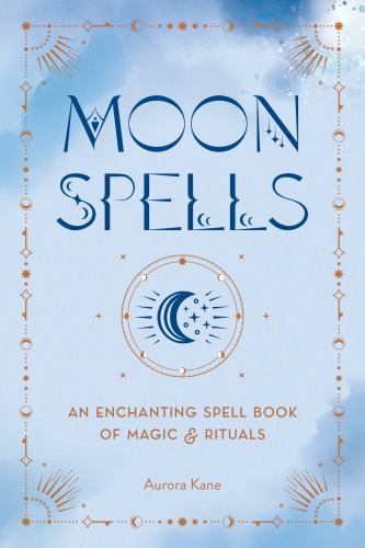 Moon Spells: An Enchanting Spell Book of Magic & Rituals by