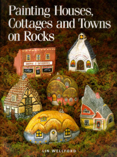 Painting Houses, Cottages and Towns on Rocks – Paperback By Wellford, Lin – GOOD
