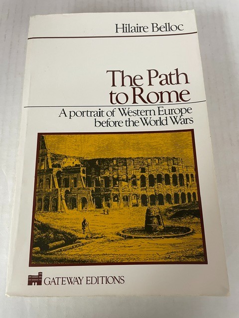 THE PATH TO ROME: A PORTRAIT OF WESTERN EUROPE BEFORE THE By Hilaire Belloc