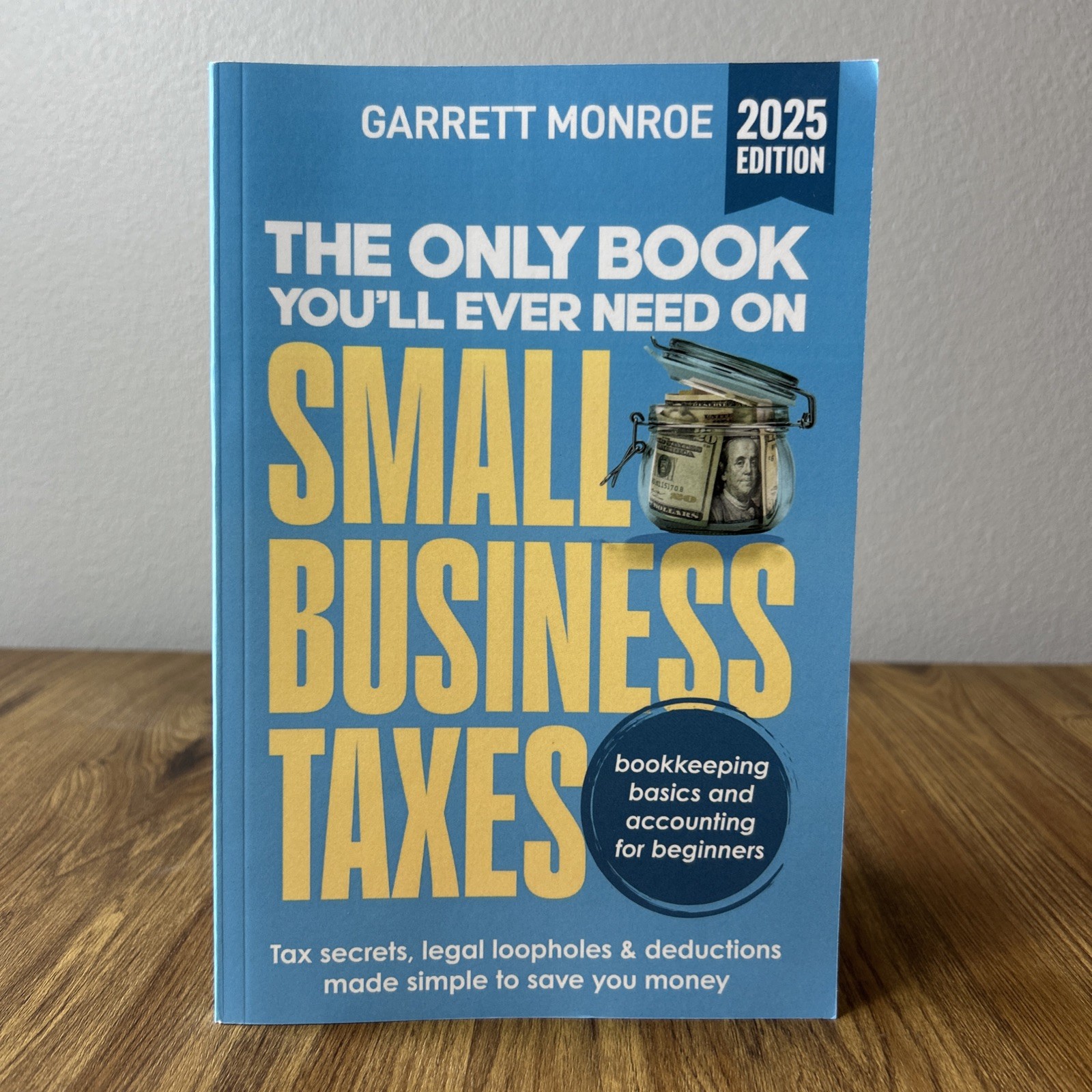 The Only Book You’ll Ever Need on Small Business Taxes Secrets by Garrett Monroe