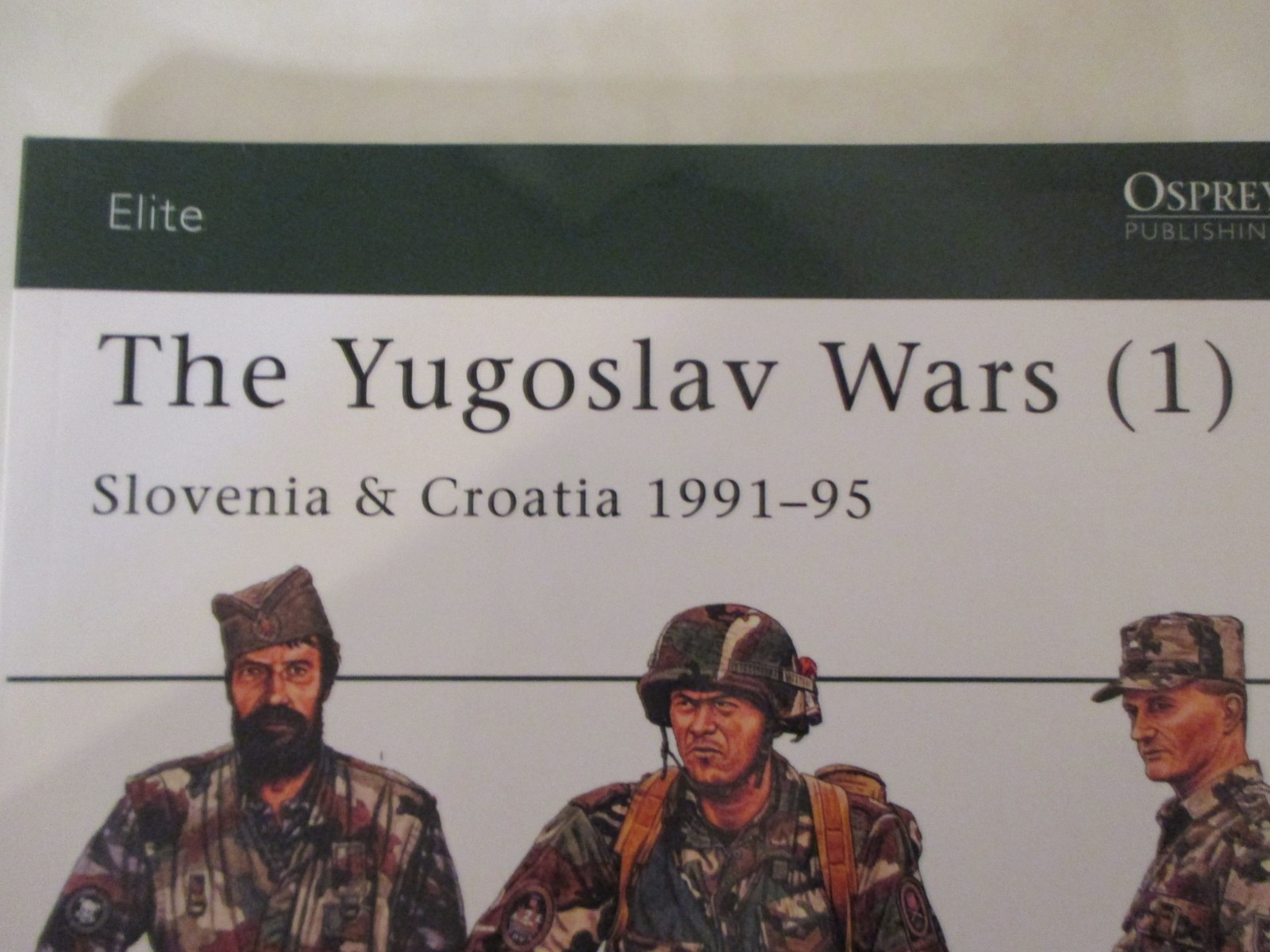 Yugoslav Wars (1) : Slovenia and Croatia 1991-95 – Osprey Elite 138