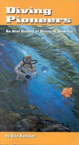 Diving Pioneers: An Oral History of Diving – paperback, Eric Hanauer, 0922769435