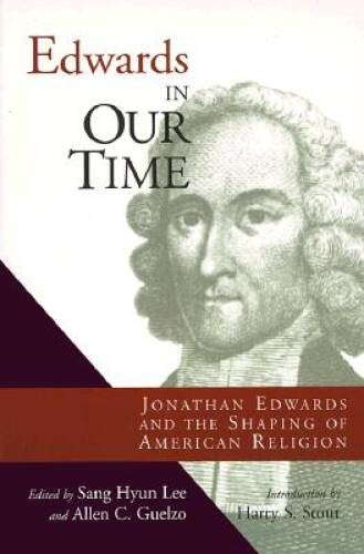 Edwards in Our Time: Jonathan Edwards and the Shaping of Ameri – VERY GOOD