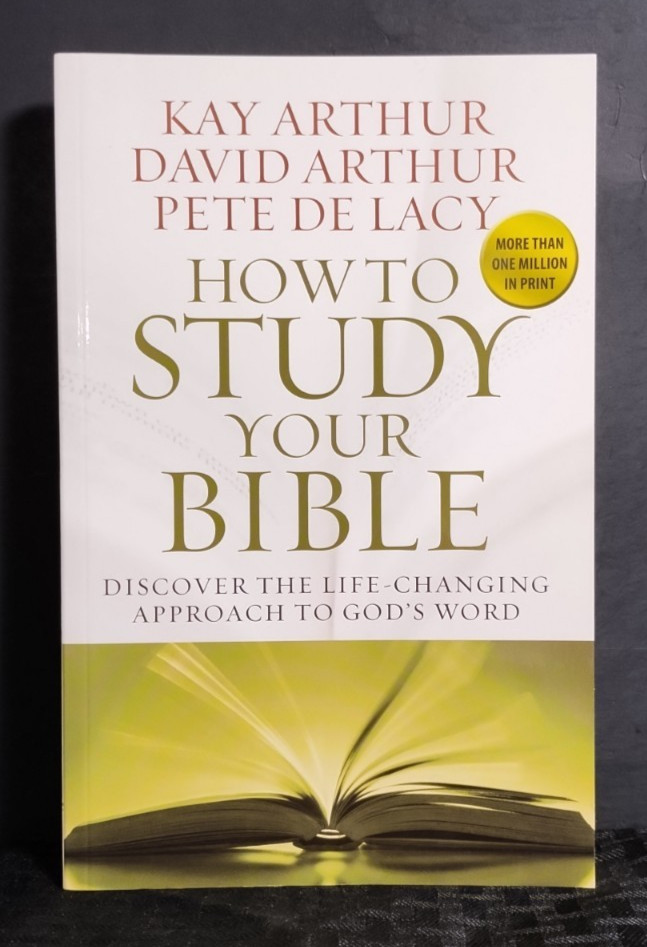 How to Study Your Bible Kay Arthur David Arthur Pete De Lacy Harvest House Induc