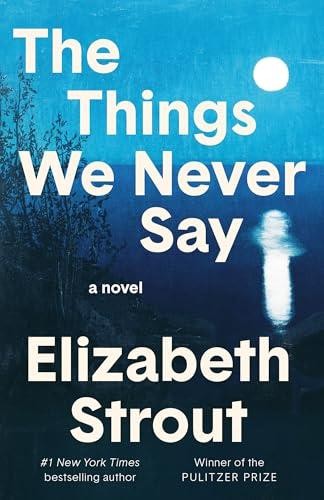 The Things We Never Say by Strout, Elizabeth – Hardcover