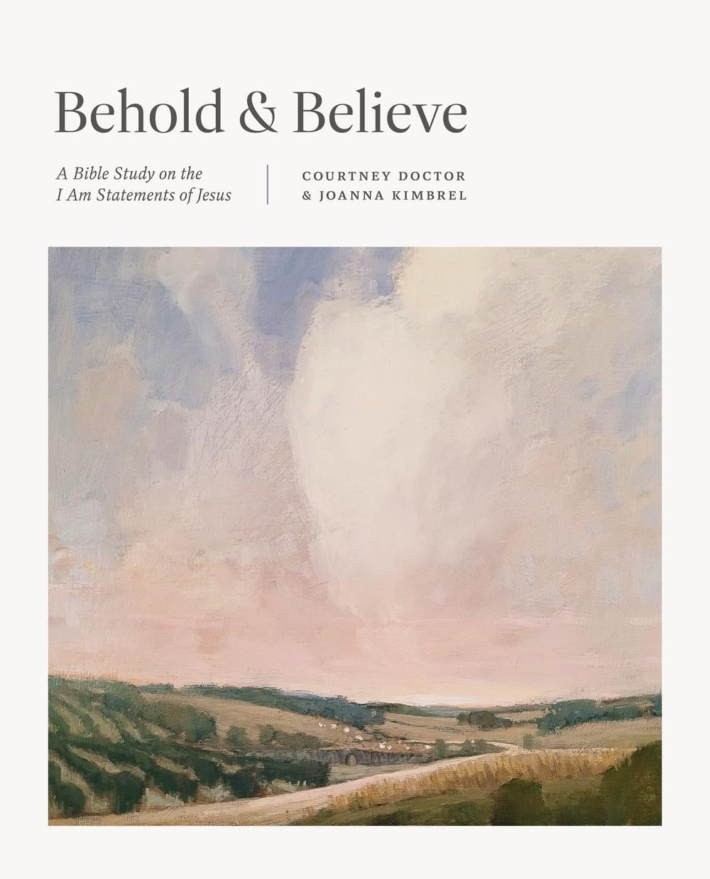 Behold and Believe: A Bible Study on the „I Am“ Statements of Jesus by Courtney