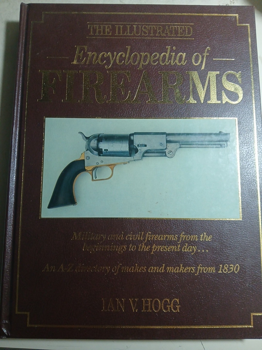 The Illustrated Encyclopedia of Firearms by Ian V. Hogg 1988 Hardcover Gun Book
