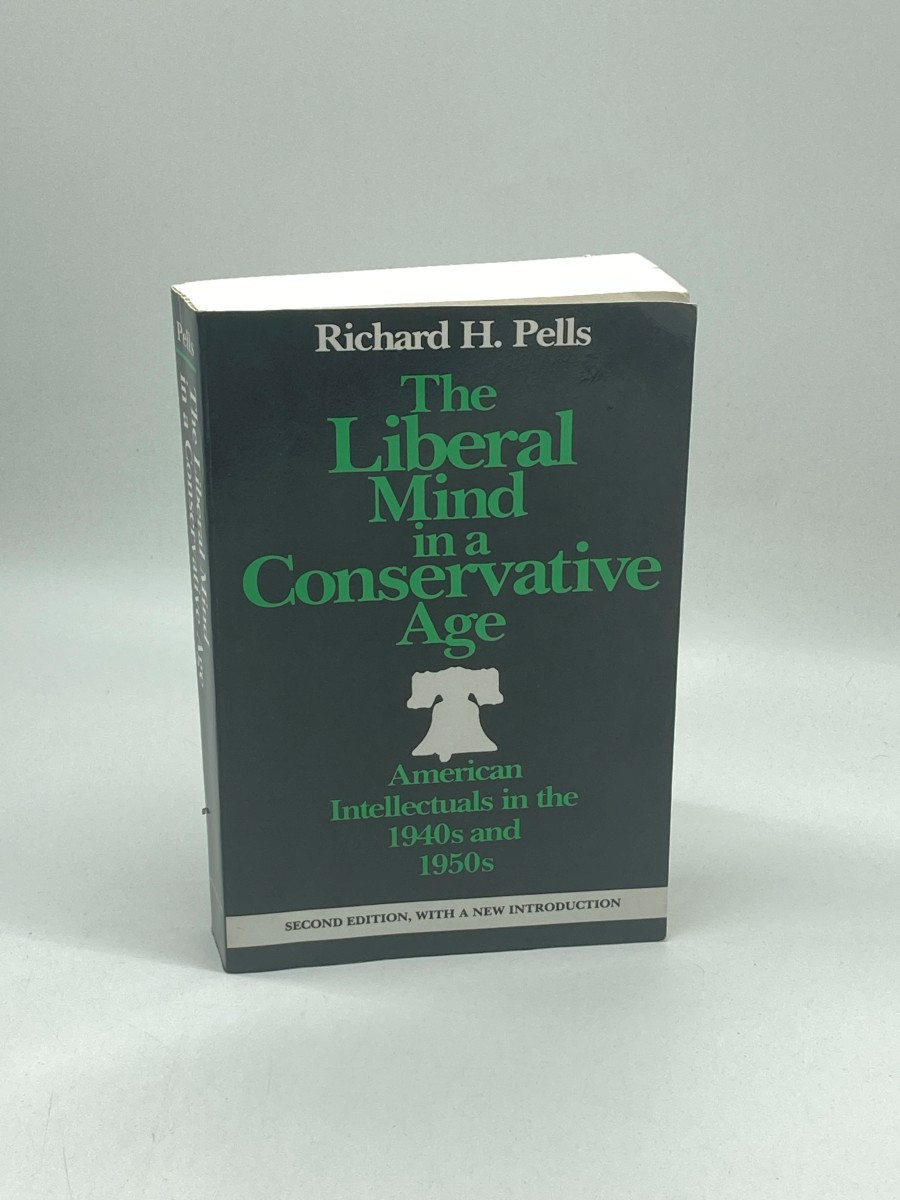The Liberal Mind in a Conservative Age American Intellectuals in the 1940S and