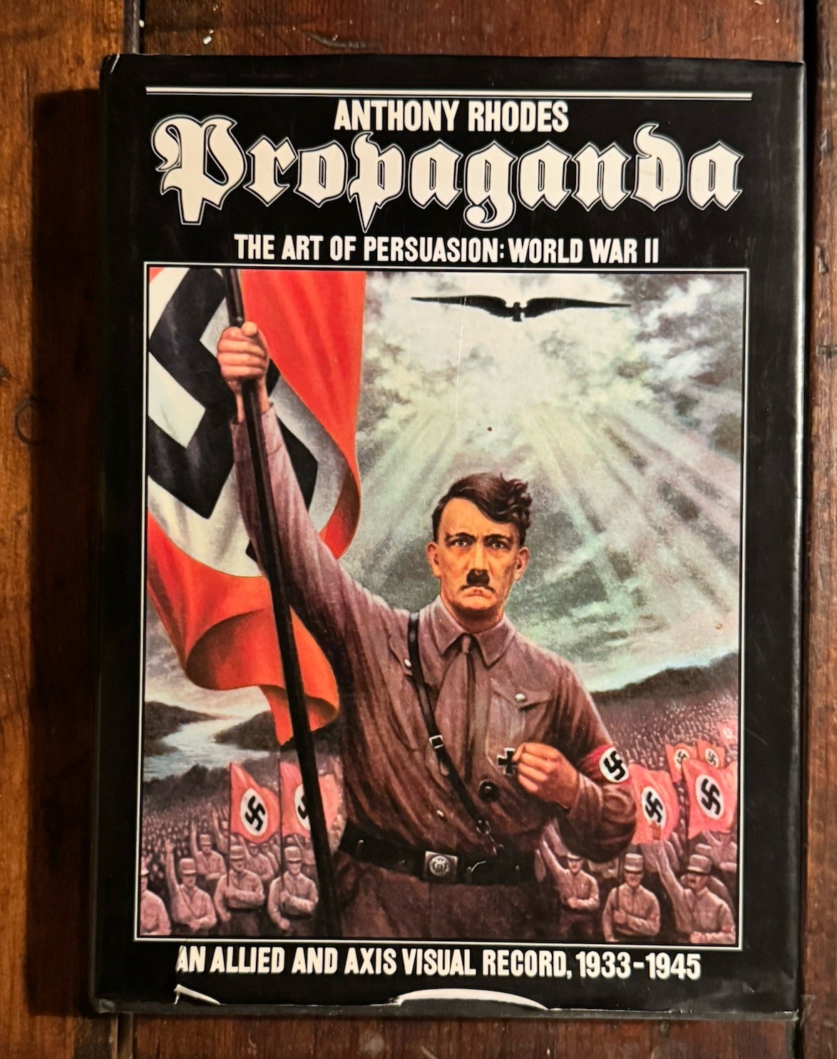 Propaganda The Art of Persuasion World War II by Anthony Rhodes