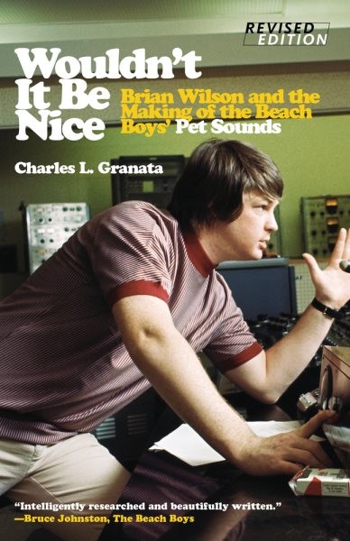 Wouldn’t It Be Nice : Brian Wilson and the Making of the Beach Boys‘ Pet Soun…