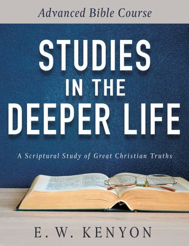 Studies in the Deeper Life: Advanced Bible Course E. W. Kenyon Paperback