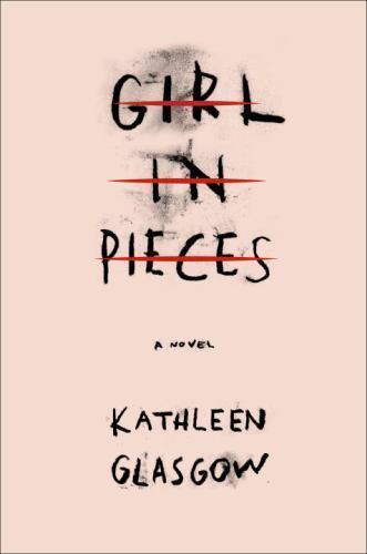 Girl in Pieces by Kathleen Glasgow (2016, Hardcover)