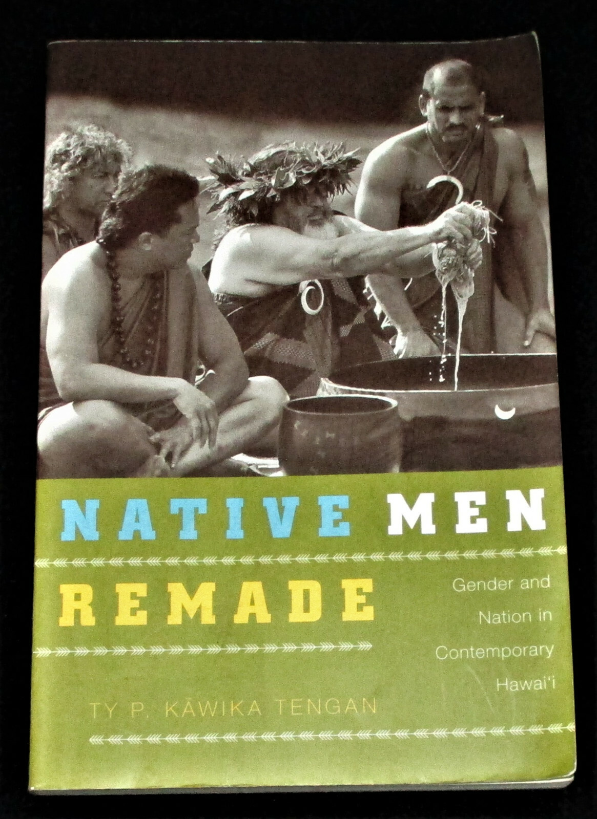 NATIVE MEN REMADE Gender and Nation in Contemporary Hawaii PB 2008 Culture
