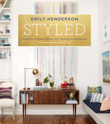 Styled: Secrets for Arranging Rooms, from Tabletops to Bookshelves – VERY GOOD