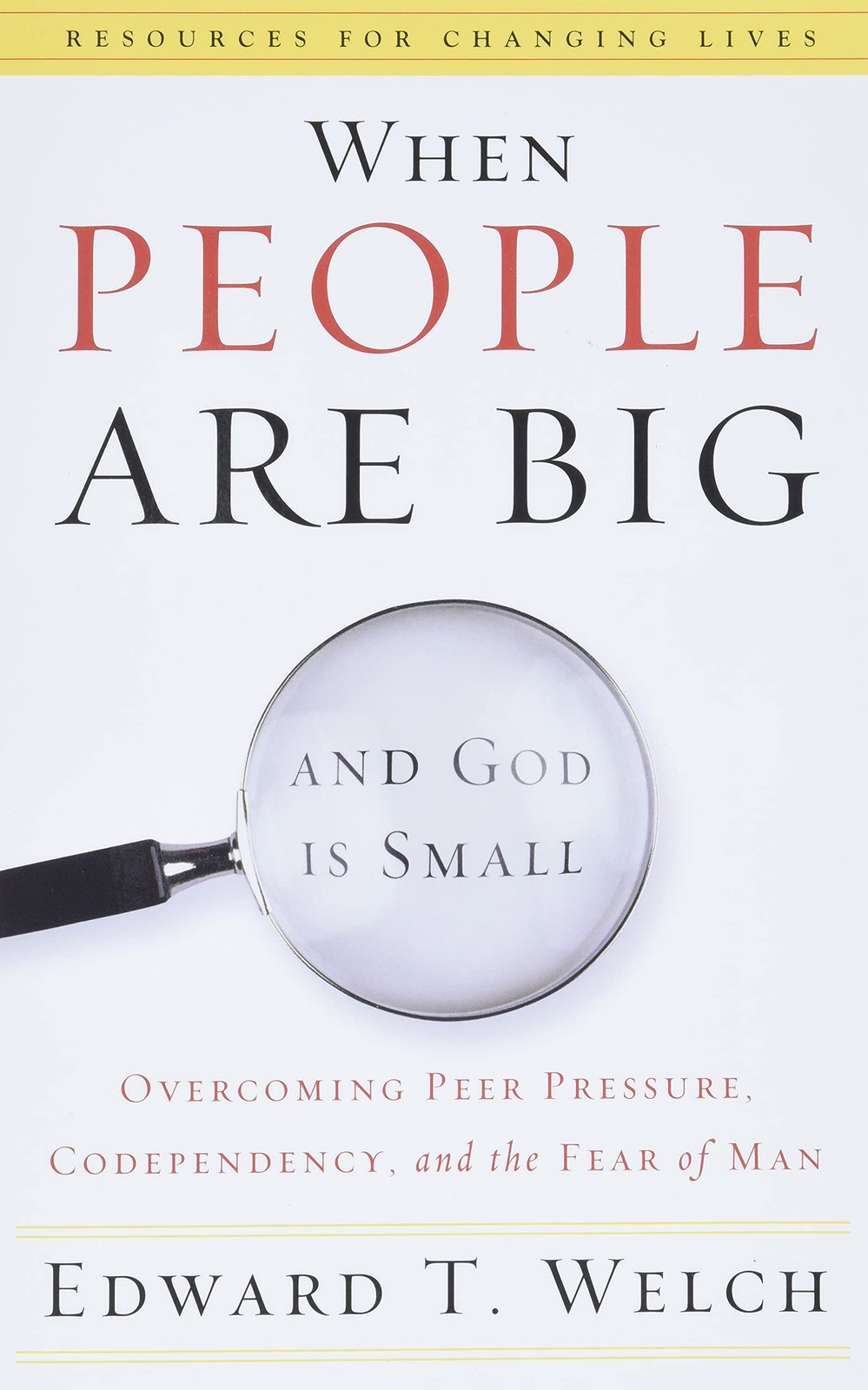 When People Are Big and God Is Small: Overcoming Peer Pressure, Codependency…