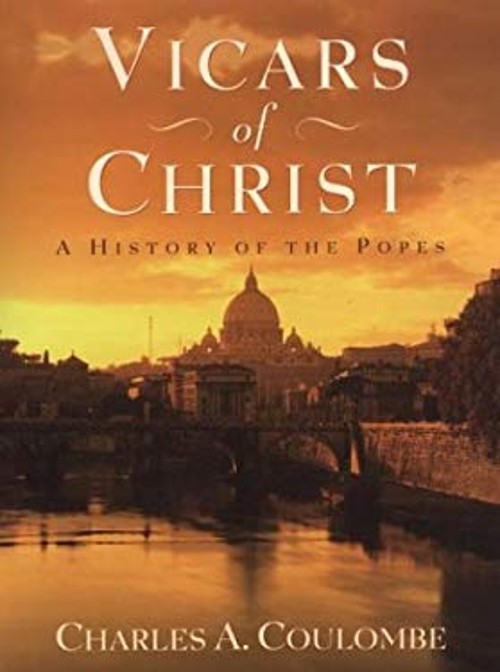 Vicars of Christ: A History of the Popes Charles Coulombe