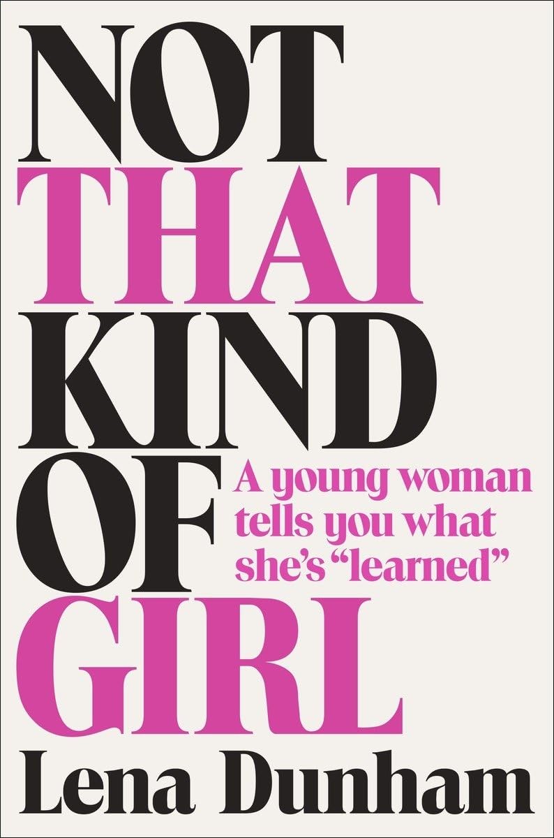 Not That Kind of Girl: A Young Woman Tells You What She’s „Learned“