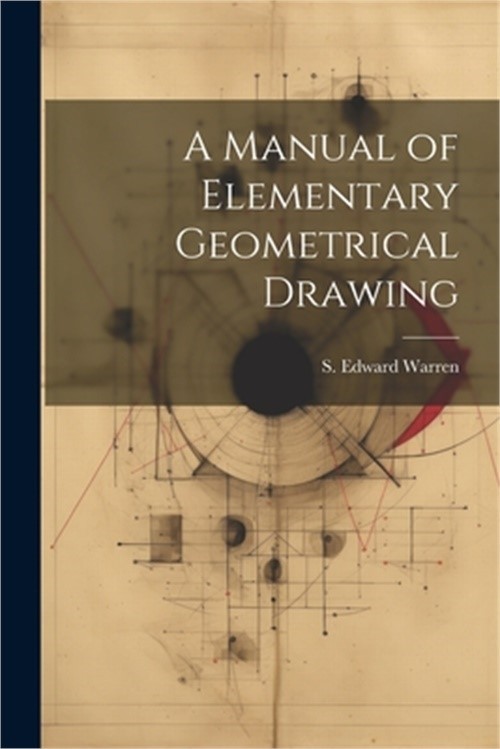 A Manual of Elementary Geometrical Drawing (Paperback or Softback)