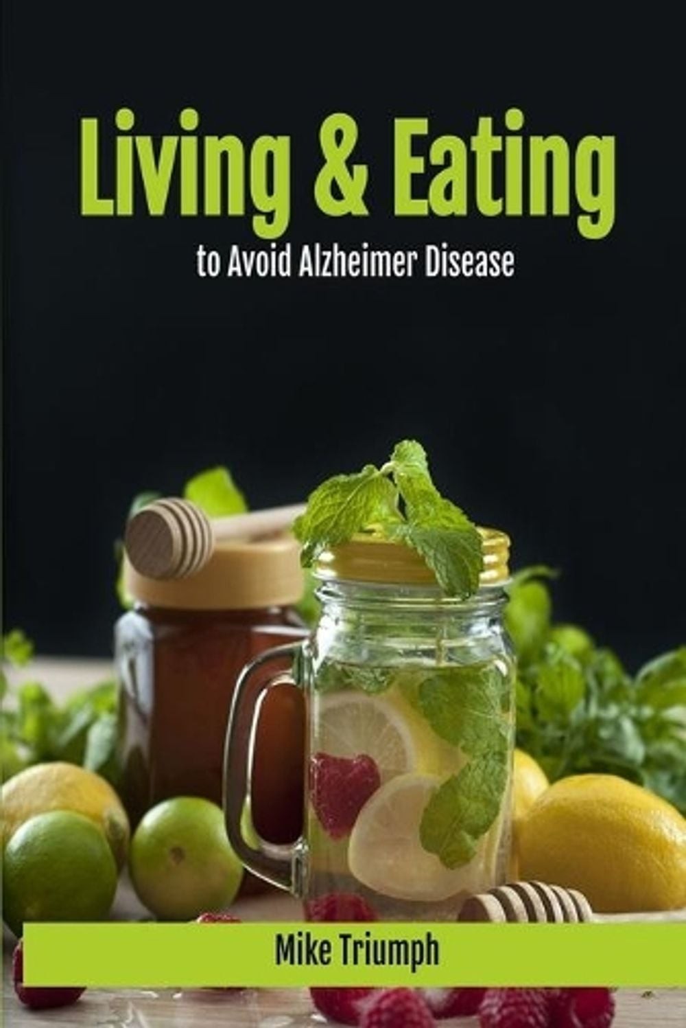 Living and Eating to Avoid Alzheimer Disease by Mike Triumph (English) Paperback