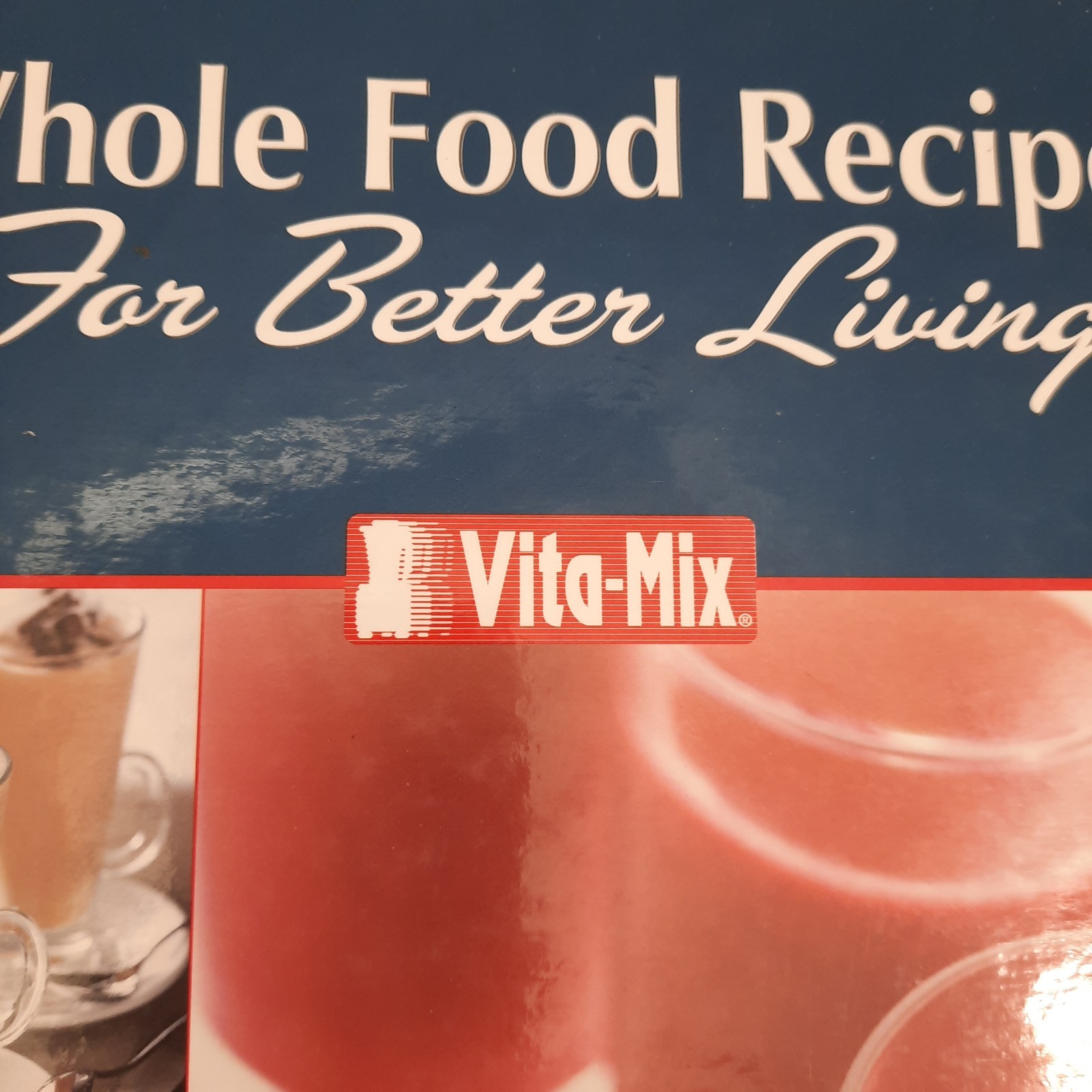 Vita Mix Whole Food Recipes For Better Living Binder Cookbook 260 page Very Good