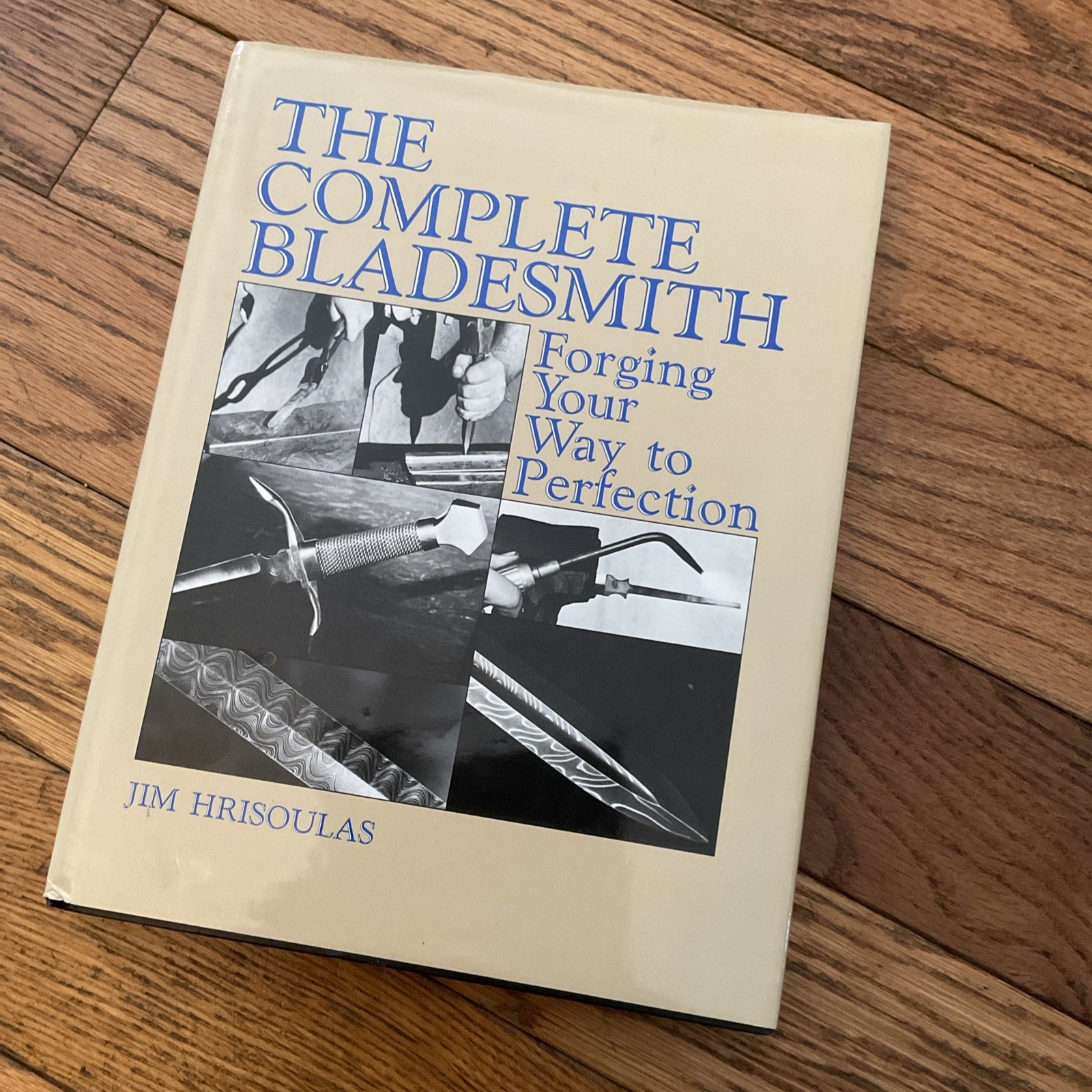 Complete Bladesmith : Forging Your Way to Perfection by Jim Hrisoulas 1987m