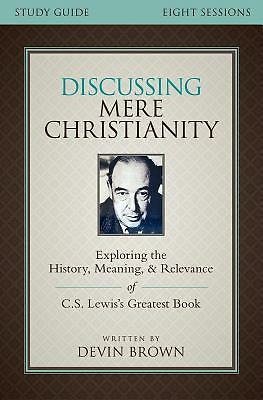 Discussing Mere Christianity Study Guide: Exploring the History, Meaning, and Re