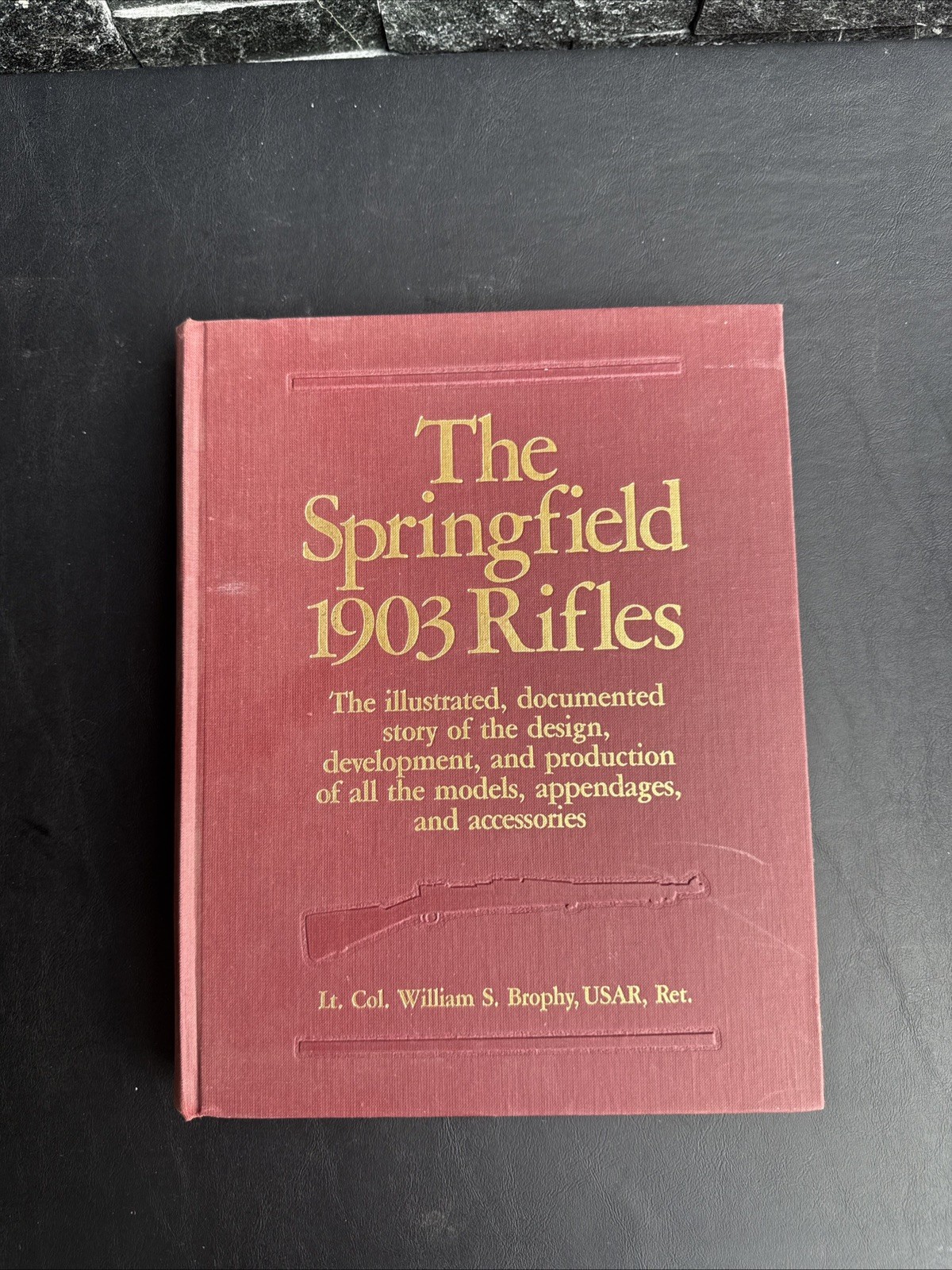 The Springfield 1903 Rifles by Lt. Col. William S. Brophy, USAR, Ret. Hard cover