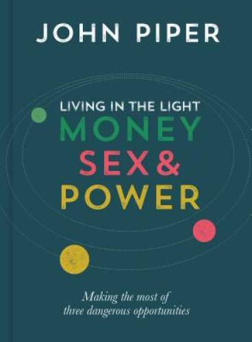 Living in the Light: Money, Sex and Power – Hardcover By John Piper – VERY GOOD