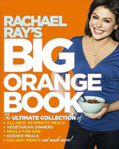 Rachael Ray’s Big Orange Book: Her Biggest Ever Collection of All-New 30- – GOOD